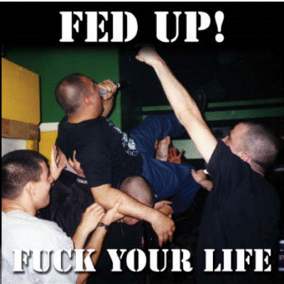 Fed Up! - Fuck Your Life CD