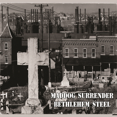 Maddog Surrender - Bethlehem Steel CD