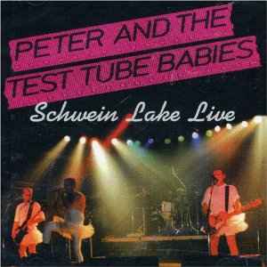 Peter And The Test Tube Babies - Schwein Lake Live CD